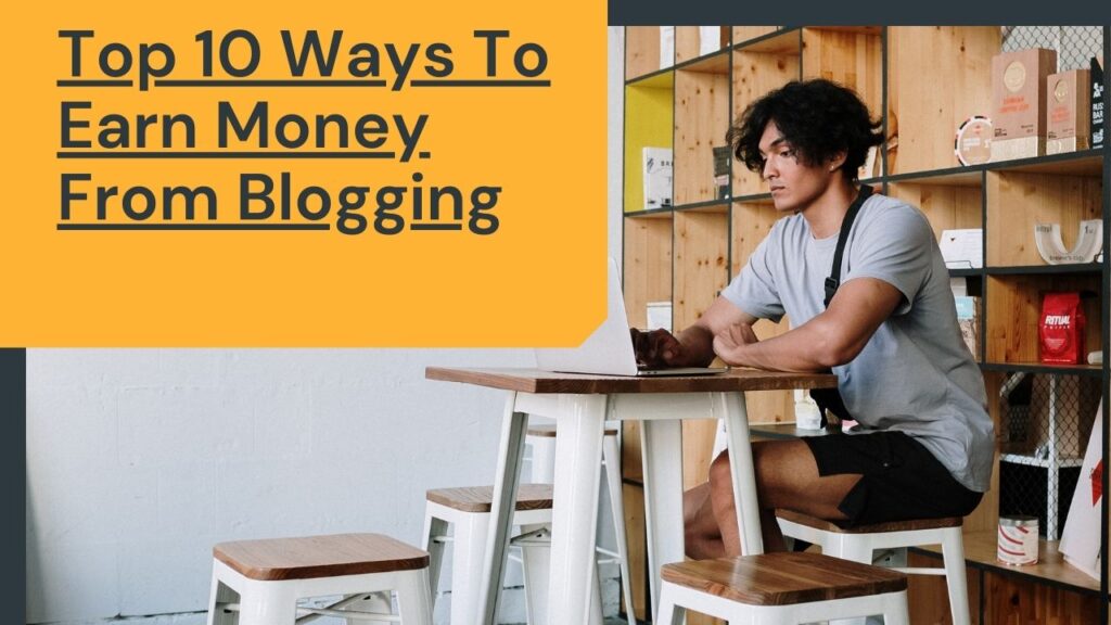 Top 10 methods to earn money from blogging